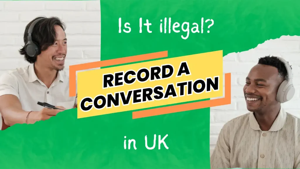 Is It illegal to Record a Conversation in UK?